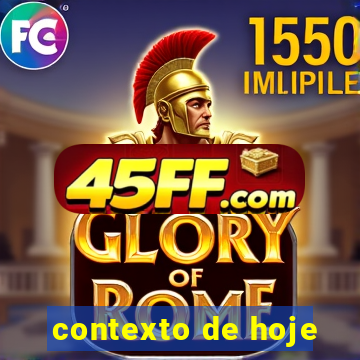 contexto de hoje